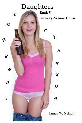 Daughters Book 5: Sorority Animal House 1515360997 Book Cover