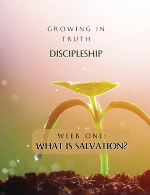 Growing in Truth Discipleship: Week One: What i...            Book Cover