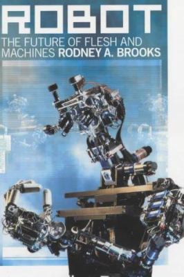 Robot: The Future of Flesh and Machines 0713995017 Book Cover