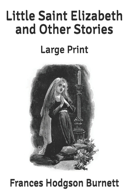 Little Saint Elizabeth and Other Stories: Large... B086PRJTZN Book Cover