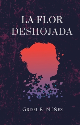 La Flor Deshojada [Spanish] B08R98XW2S Book Cover