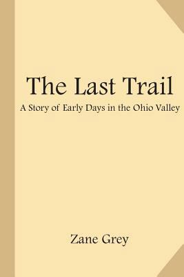 The Last Trail: A Story of Early Days in the Oh... 1548335592 Book Cover