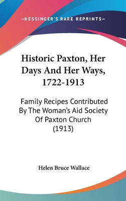 Historic Paxton, Her Days And Her Ways, 1722-19... 1104069792 Book Cover