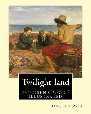 Twilight land By: Howard Pyle (illustrated): In... 1544606400 Book Cover