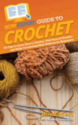 HowExpert Guide to Crochet: 101 Tips to Learn H... 1648919537 Book Cover