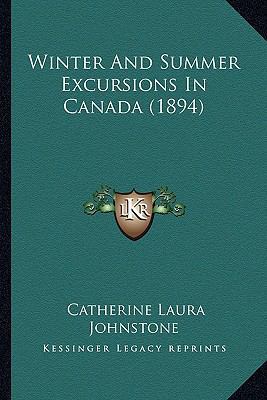 Winter and Summer Excursions in Canada (1894) 1164170503 Book Cover