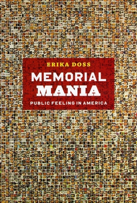 Memorial Mania: Public Feeling in America 0226159388 Book Cover