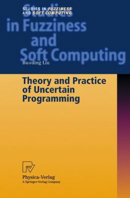 Theory and Practice of Uncertain Programming (S... 3790814903 Book Cover