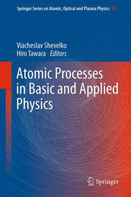 Atomic Processes in Basic and Applied Physics 3642442102 Book Cover