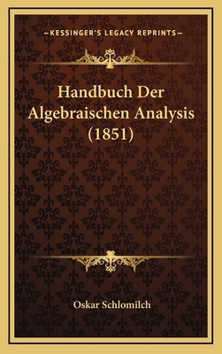 Handbuch Der Algebraischen Analysis (1851) [German] 1168590523 Book Cover