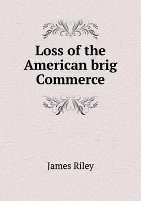 Loss of the American brig Commerce 5518569912 Book Cover