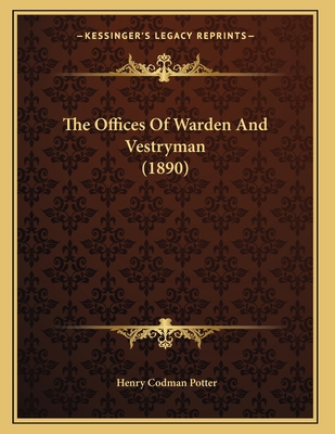 The Offices Of Warden And Vestryman (1890) 1166411664 Book Cover