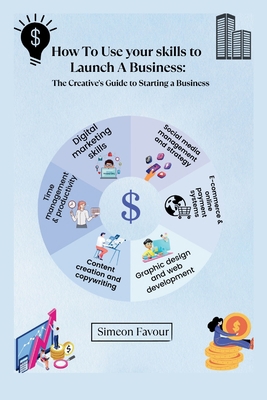 How to use your skill to launch a business: The... B0CJBFXMF4 Book Cover