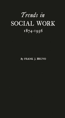 Trends in Social Work, 1874-1956: A History Bas... 0313226652 Book Cover