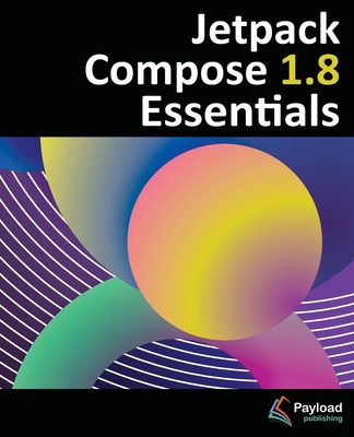Jetpack Compose 1.8 Essentials: Developing Andr... 1965764193 Book Cover