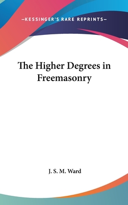The Higher Degrees in Freemasonry 1161352511 Book Cover
