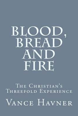 Blood, Bread and Fire: The Christian's Threefol... 1497546117 Book Cover