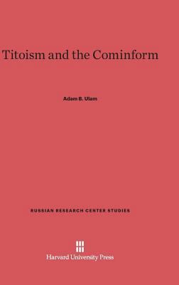Titoism and the Cominform 0674432029 Book Cover
