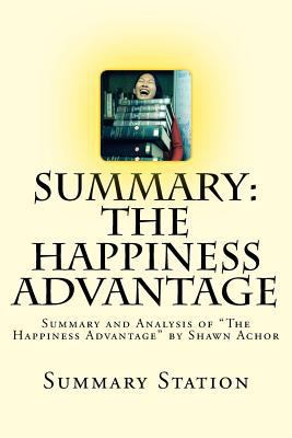 The Happiness Advantage (Summary): Summary and Analysis of "The Happiness Advantage" by Shawn Achor 1500220833 Book Cover