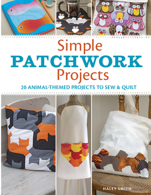 Simple Patchwork Projects: 20 Animal-Themed Pro... 1631869175 Book Cover