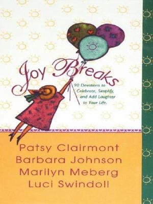 Joy Breaks: 90 Devotions to Celebrate, Simplify... [Large Print] 1410400409 Book Cover