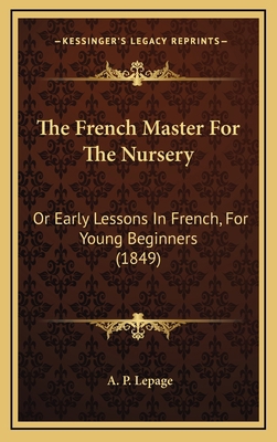 The French Master for the Nursery: Or Early Les... 1165203952 Book Cover