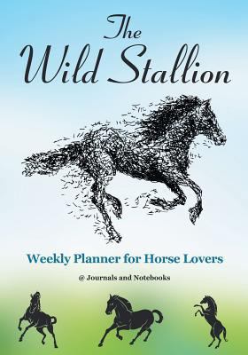 The Wild Stallion Weekly Planner for Horse Lovers 168326973X Book Cover