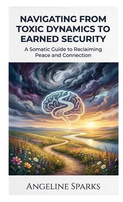 Navigating from Toxic Dynamics to Earned Security B0GTQ3B1QC Book Cover