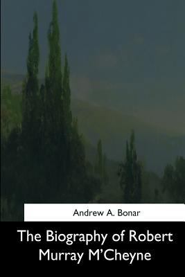 The Biography of Robert Murray M'Cheyne 1544683995 Book Cover