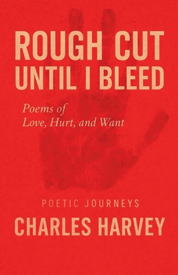 Rough Cut Until I Bleed: Poems of Love, Hurt, a... 1878774158 Book Cover