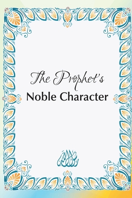 The Prophet's Noble Character 2303007712 Book Cover