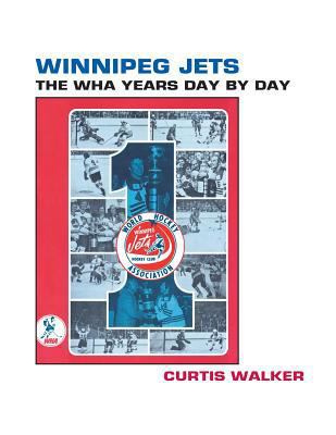 Winnipeg Jets: The WHA Years Day By Day 0979733723 Book Cover