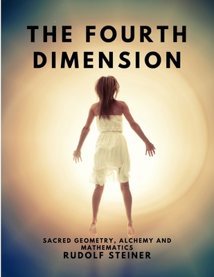 The Fourth dimension - Sacred Geometry, Alchemy... 1805479326 Book Cover