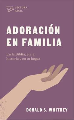 Adoración En Familia: En La Biblia, En La Histo... [Spanish] 1087736323 Book Cover