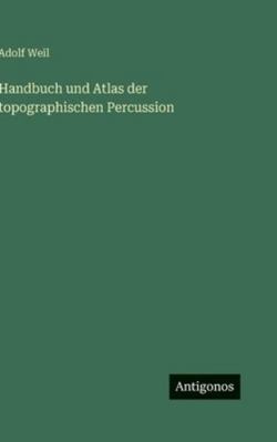 Handbuch und Atlas der topographischen Percussion [German] 3386420621 Book Cover