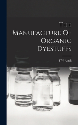 The Manufacture Of Organic Dyestuffs 1019000082 Book Cover