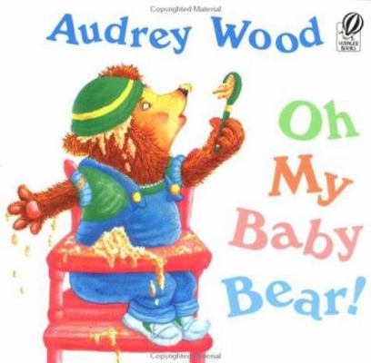 Oh My Baby Bear! 0152007741 Book Cover