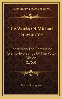 The Works Of Michael Drayton V3: Containing The... 1165735148 Book Cover