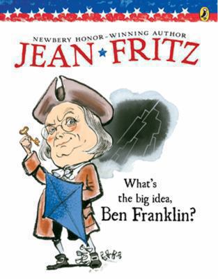 What's the Big Idea, Ben Franklin? 0881035548 Book Cover