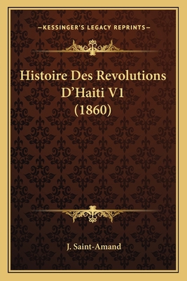 Histoire Des Revolutions D'Haiti V1 (1860) [French] 1166777162 Book Cover