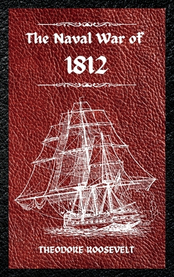 The Naval War of 1812 (Complete Edition): The h... 1803986107 Book Cover