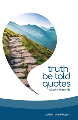 Truth Be Told Quotes: Wisdom for real life B0BGSP55X1 Book Cover