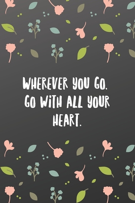 Wherever you go, go with all your heart.: Blank... 1661489966 Book Cover