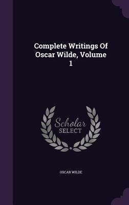 Complete Writings Of Oscar Wilde, Volume 1 1348249285 Book Cover