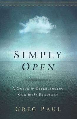 Simply Open: A Guide to Experiencing God in the... 1400206685 Book Cover