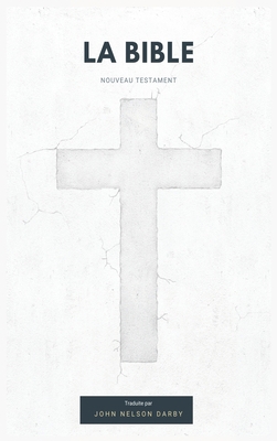 La Bible Nouveau Testament traduite par JN Darby [French] B08VR7PHHL Book Cover