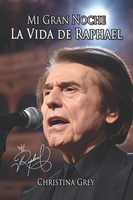 Mi Gran Noche: La Vida de Raphael [Spanish] B0DQXZBHT3 Book Cover