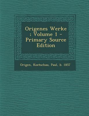 Origenes Werke; Volume 1 - Primary Source Edition [Greek, Ancient (to 1453)] 1293078581 Book Cover
