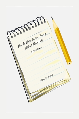 How To Write Better Poetry Without Much Help: A... 1304637816 Book Cover