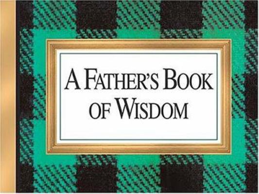 A Father's Book of Wisdom 1558538410 Book Cover